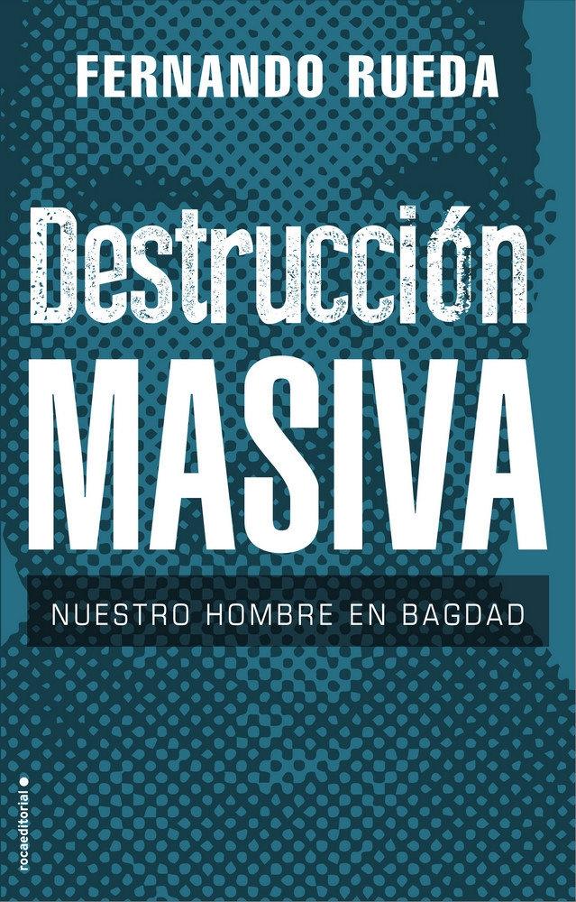 Destrucción Masiva "Nuestro Hombre en Bagdag". 