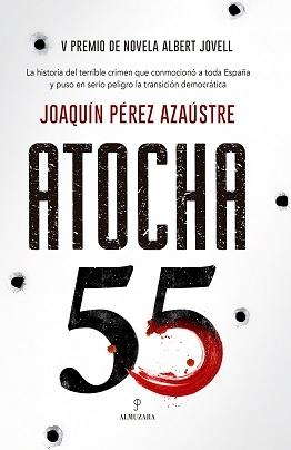 Atocha 55 "La historia del terrible crimen que conmocionó a toda España y puso en serio peligro la Transición". 