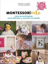 Montessorízate "Libro de actividades para disfrutar y conectar en familia". 