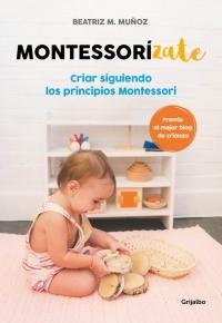Montessorízate "Criar siguiendo los principios Montessori". 