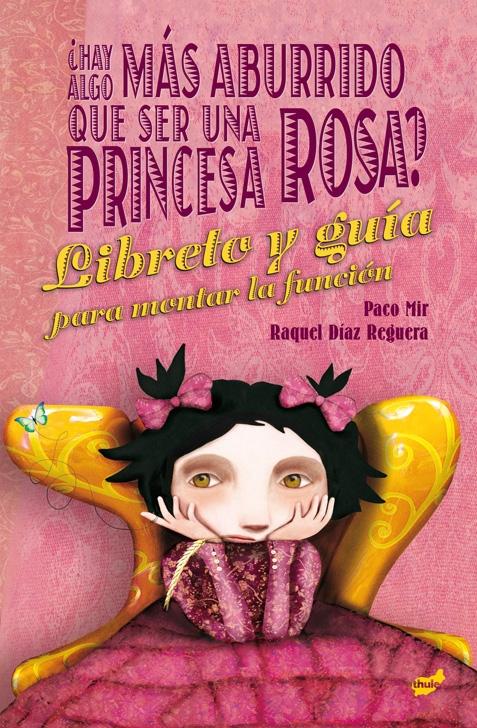 ¿Hay algo más aburrido que ser una princesa rosa? "El libreto y la guía para montar la función"