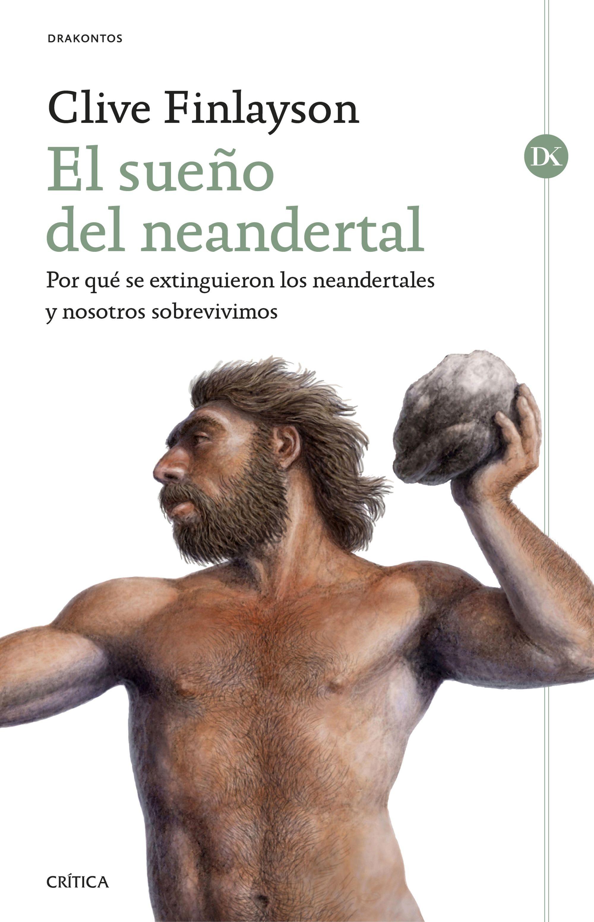 El sueño del neandertal "Por qué se extinguieron los neandertales y nosotros sobrevivimos". 