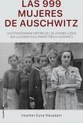 Las 999 mujeres de Auschwitz "La extraordinaria historia de las jóvenes judías que llegaron en el primer tren a Auschwitz". 