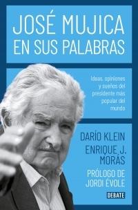 JOSÉ MÚJICA EN SUS PALABRAS "IDEAS, OPINIONES Y SUEÑOS DEL PRESIDENTE MÁS POPULAR DEL MUNDO"