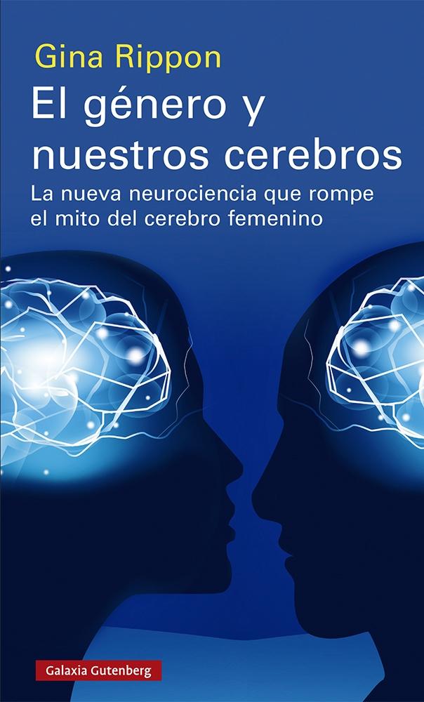 El género y nuestros cerebros "La nueva neurociencia que rompe el mito del cerebro femenino". 