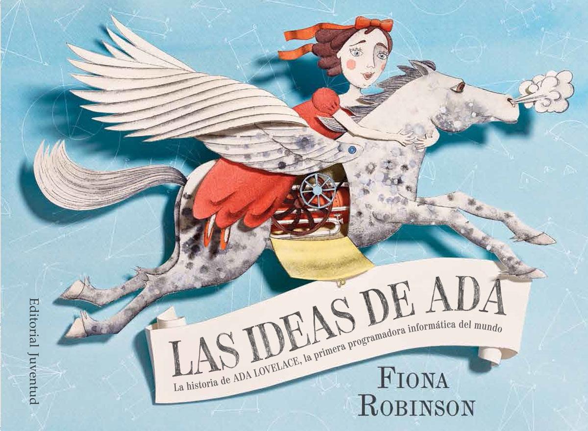 Las ideas de Ada "La historia de Ada Lovelace, la primera programadora informática del mun"