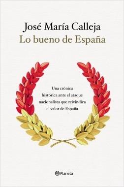 Lo bueno de España "Una crónica histórica ante el ataque nacionalista que reivindica el valo". 