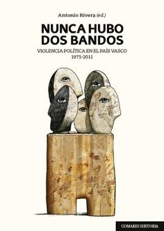 Nunca Hubo Dos Bandos "Violencia Política en el País Vasco 1975-2011"