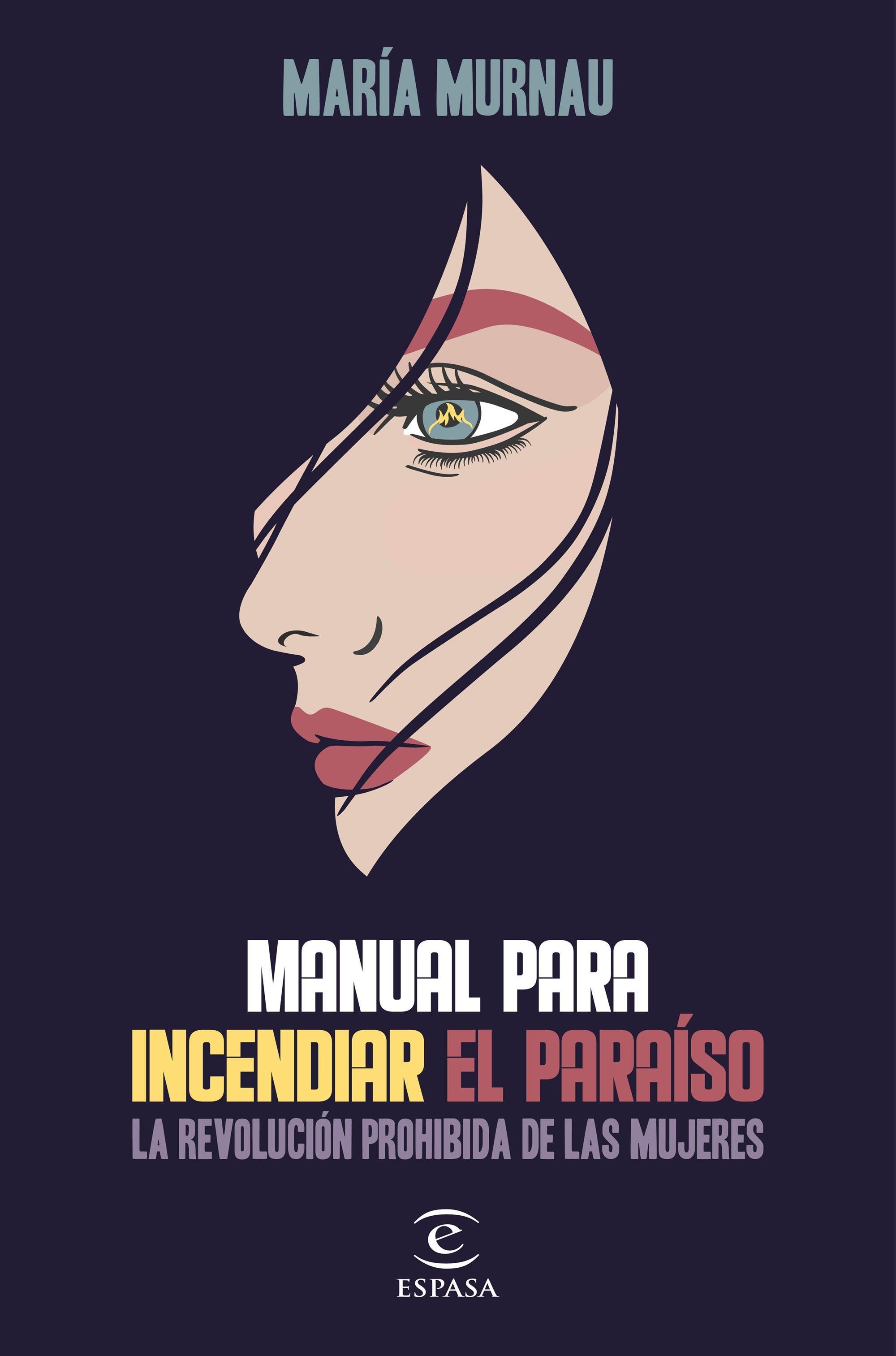 Manual para incendiar el paraíso "La revolución prohibida de las mujeres". 