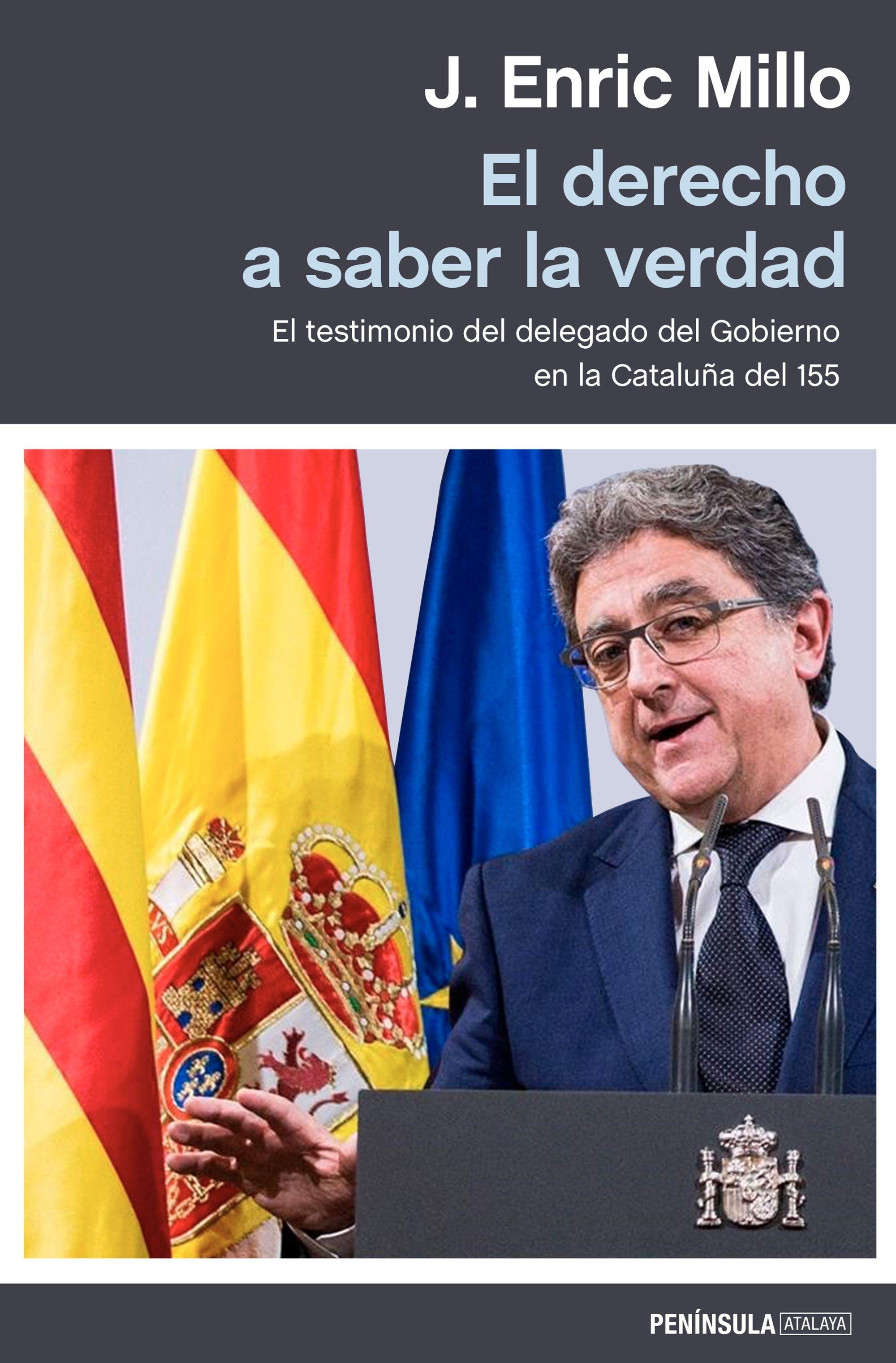 El derecho a saber la verdad "El testimonio del delegado del Gobierno en la Cataluña del 155". 