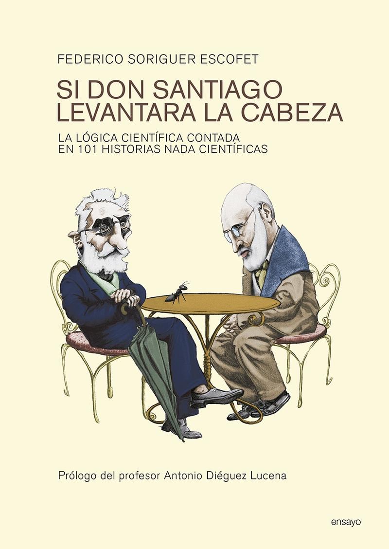 Si Don Santiago Levantara la Cabeza "La Lógica Científica Contada en 101 Historias Nada Científic"