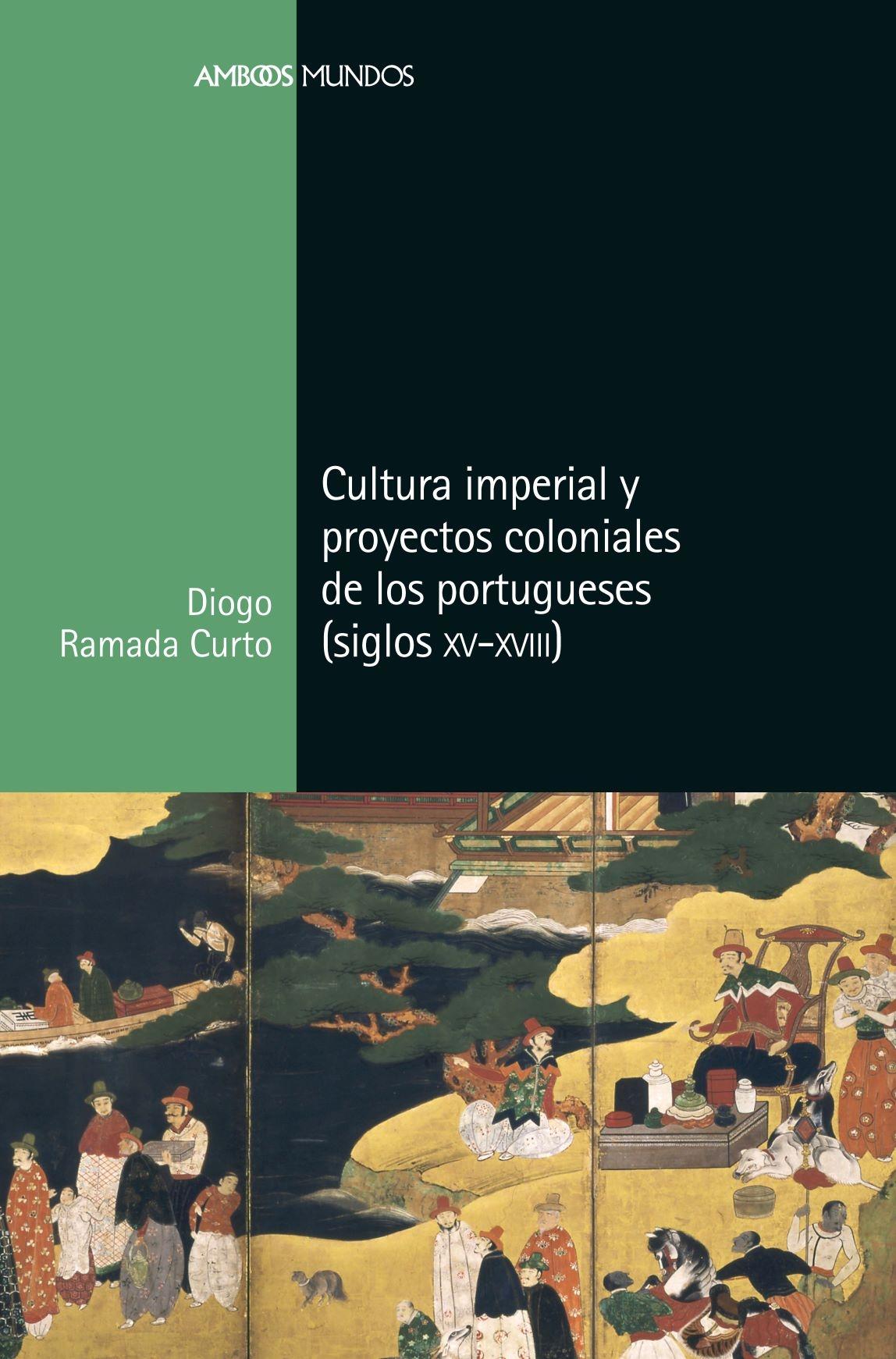 CULTURA IMPERIAL Y PROYECTOS COLONIALES DE LOS PORTUGUESES "SIGLOS (XV-XVIII)"