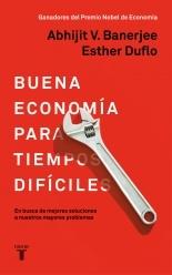 Buena Economía para Tiempos Difíciles "En Busca de Mejores Soluciones a Nuestros Mayores Problemas". 