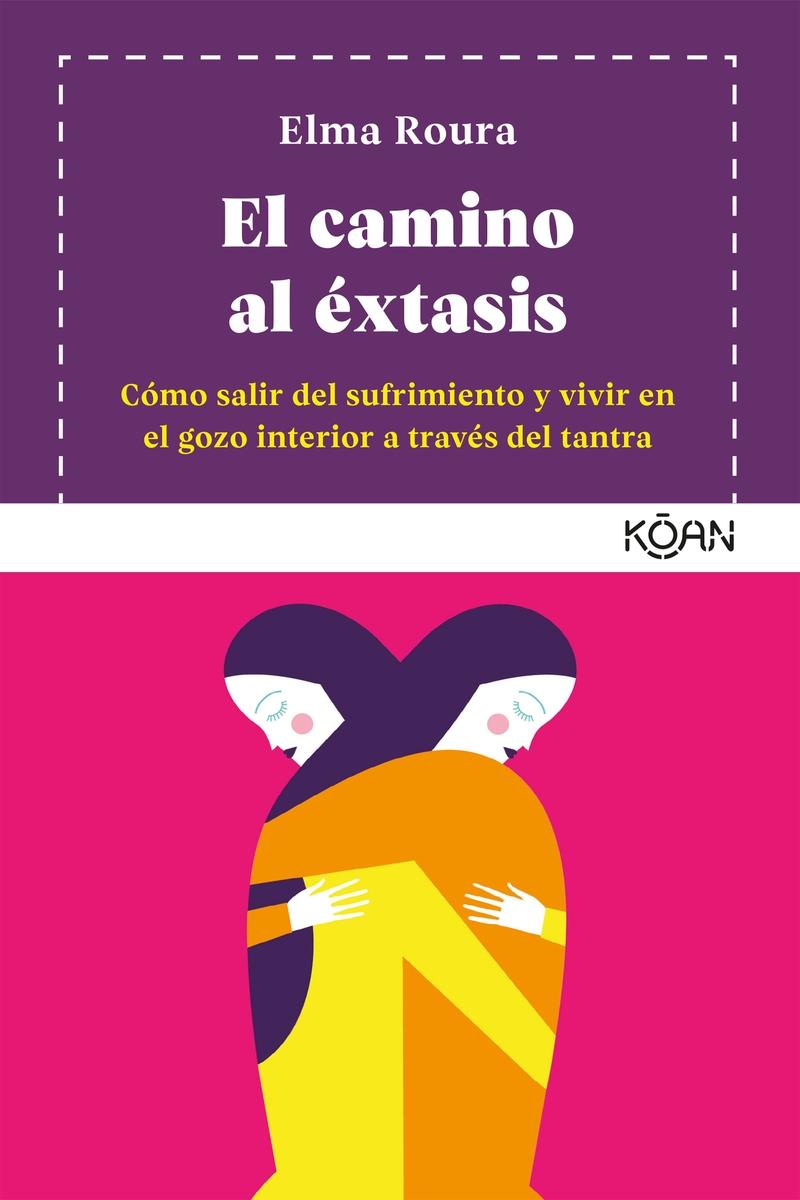 CAMINO AL EXTASIS,EL "Cómo salir del sufrimiento y vivir en el gozo interior a tra"