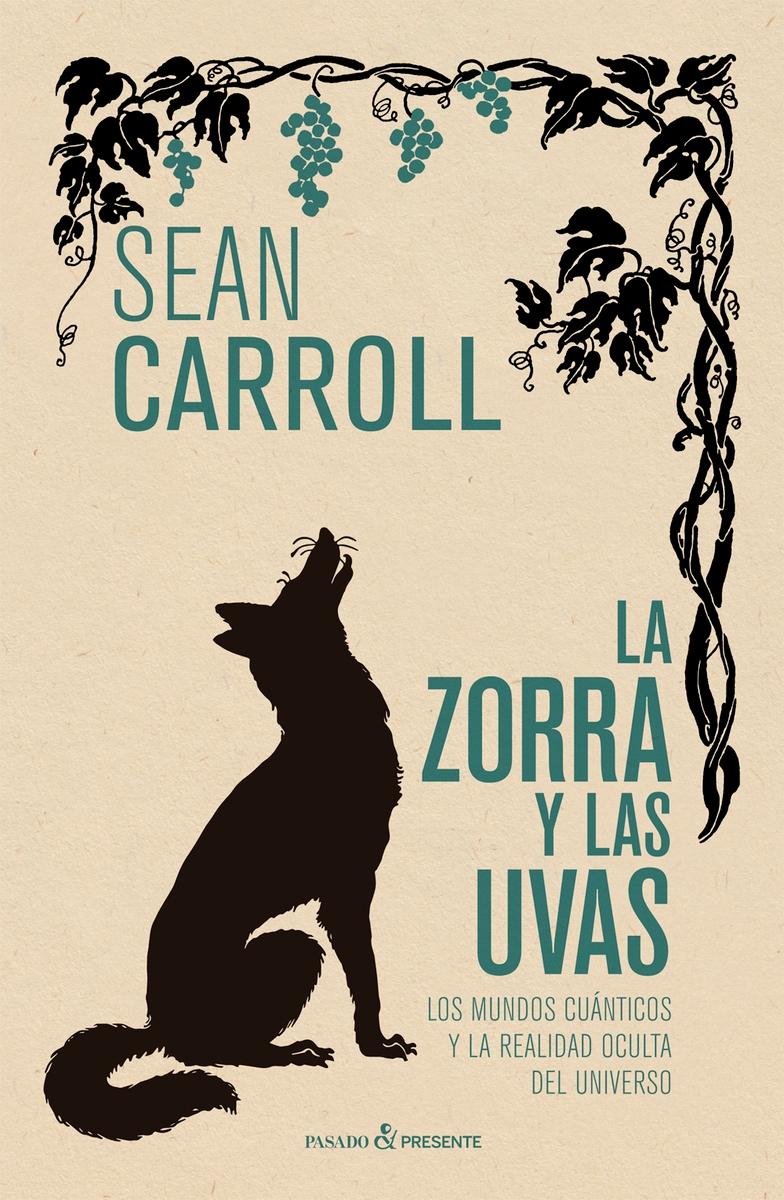 LA ZORRA Y LAS UVAS "LOS MUNDOS CUANTICOS Y LA REALIDAD OCULTA DEL UNIVERSO". 