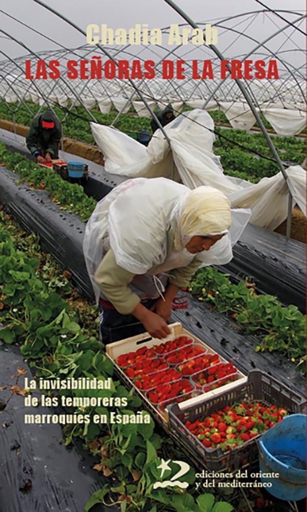 Las señoras de la fresa "La invisibilidad de las temporeras marroquíes en España"