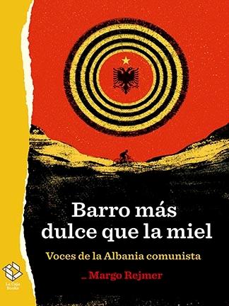 Barro más dulce que la miel "Voces de la Albania Comunista"