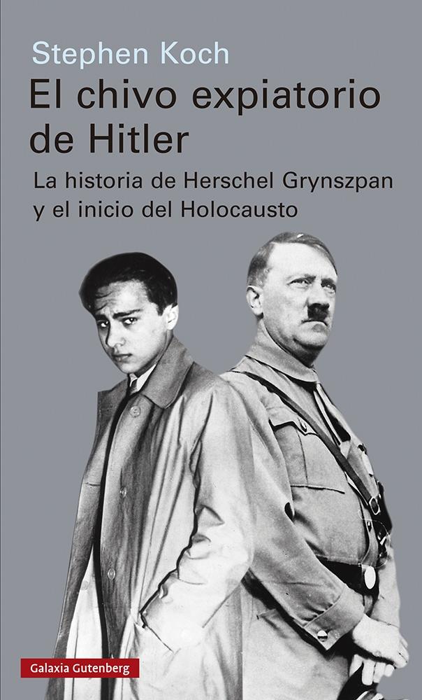El Chivo Expiatorio de Hitler "La Historia de Herschel Grynszpan y el Inicio del Holocausto"