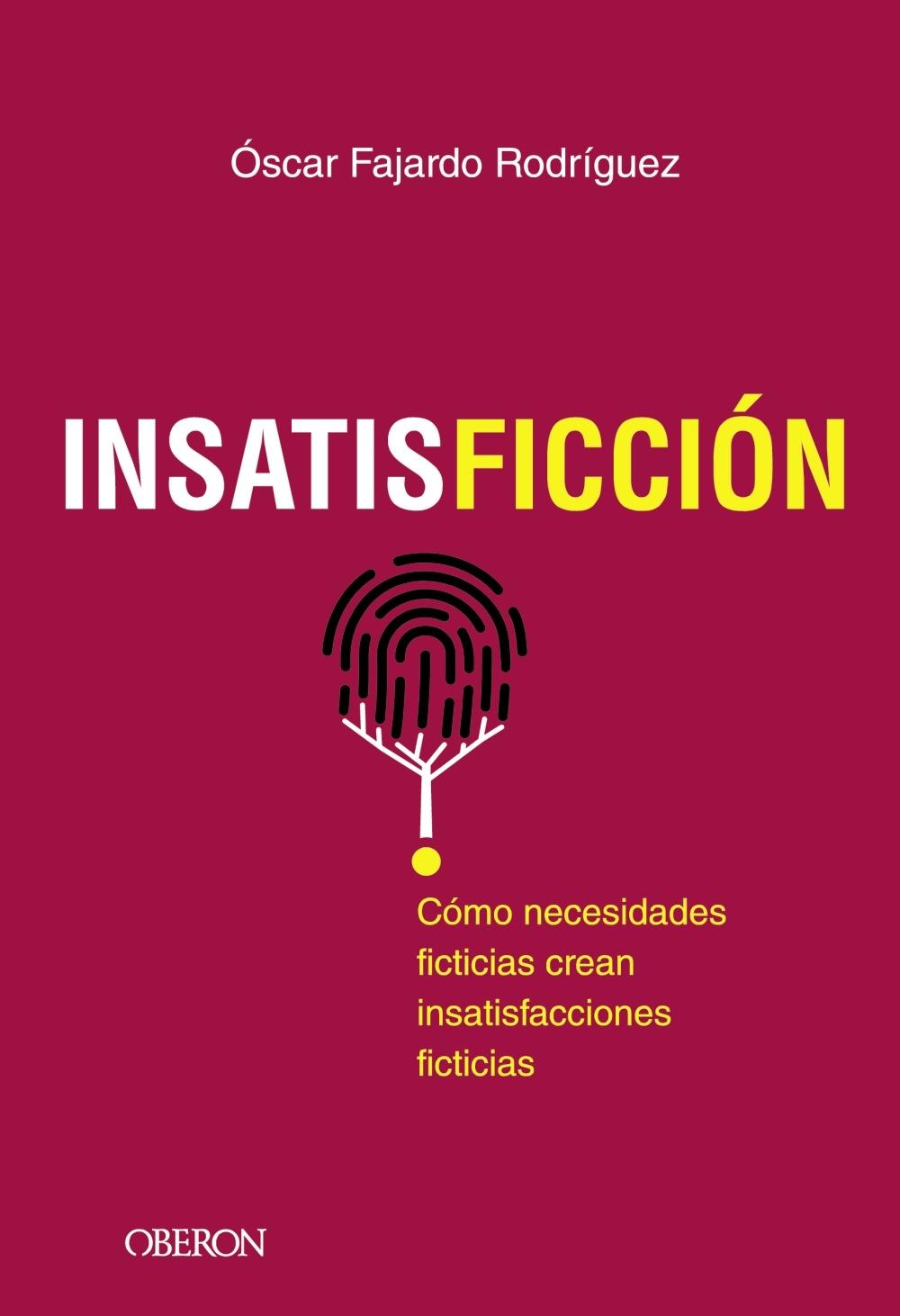 INSATISFICCION "Como necesidades ficticias crean insatisfacciones ficticias". 