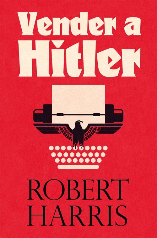 Vender a Hitler "La Mayor Estafa Editorial de la Historia: el Escándalo de los Diarios De"