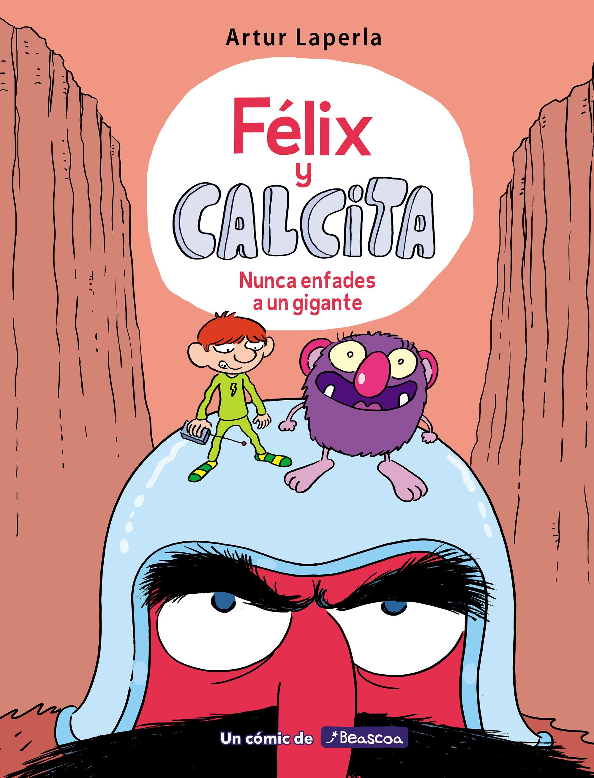 Félix y Calcita (Félix y Calcita 2) "Nunca enfades a un gigante". 