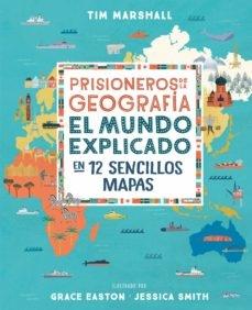 Prisioneros de la Geografía "El Mundo Explicado en 12 Sencillos Mapas"