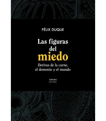 Las figuras del miedo "Derivas de la carne, el demonio y el mundo"