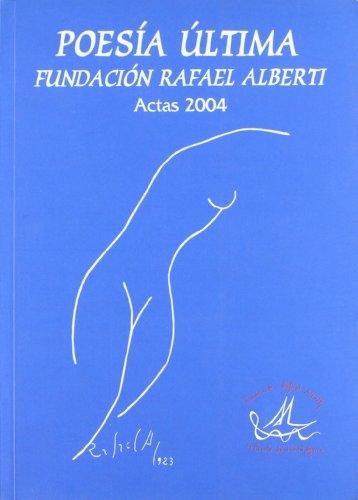 Poesía Última. Fundación Rafael Alberti. Actas 2004