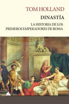 DINASTÍA. LA APASIONANTE HISTORIA DE LOS PRIMEROS CINCO EMPERADORES DE ROMA "LA HISTORIA DE LOS PRIMEROS EMPERADORES DE ROMA". 