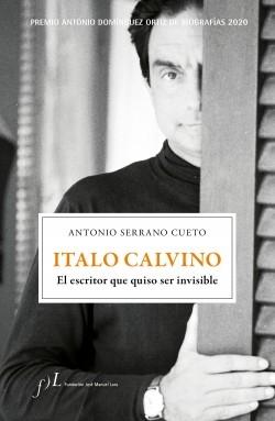 Italo Calvino. El escritor que quiso ser invisible "Premio Antonio Domínguez Ortiz de Biografías 2020". 
