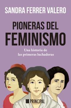 Pioneras del Feminismo "Una Historia de las Primeras Mujeres Luchadoras"