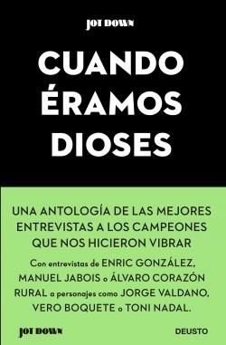 Cuando éramos dioses. Jot Dawmn "Una antología de las mejores entrevistas a los campeones que nos hicieron vibrar". 