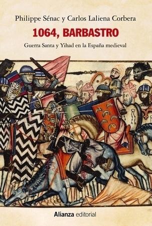 1064, Barbastro "Guerra Santa y Yihad en la España medieval". 