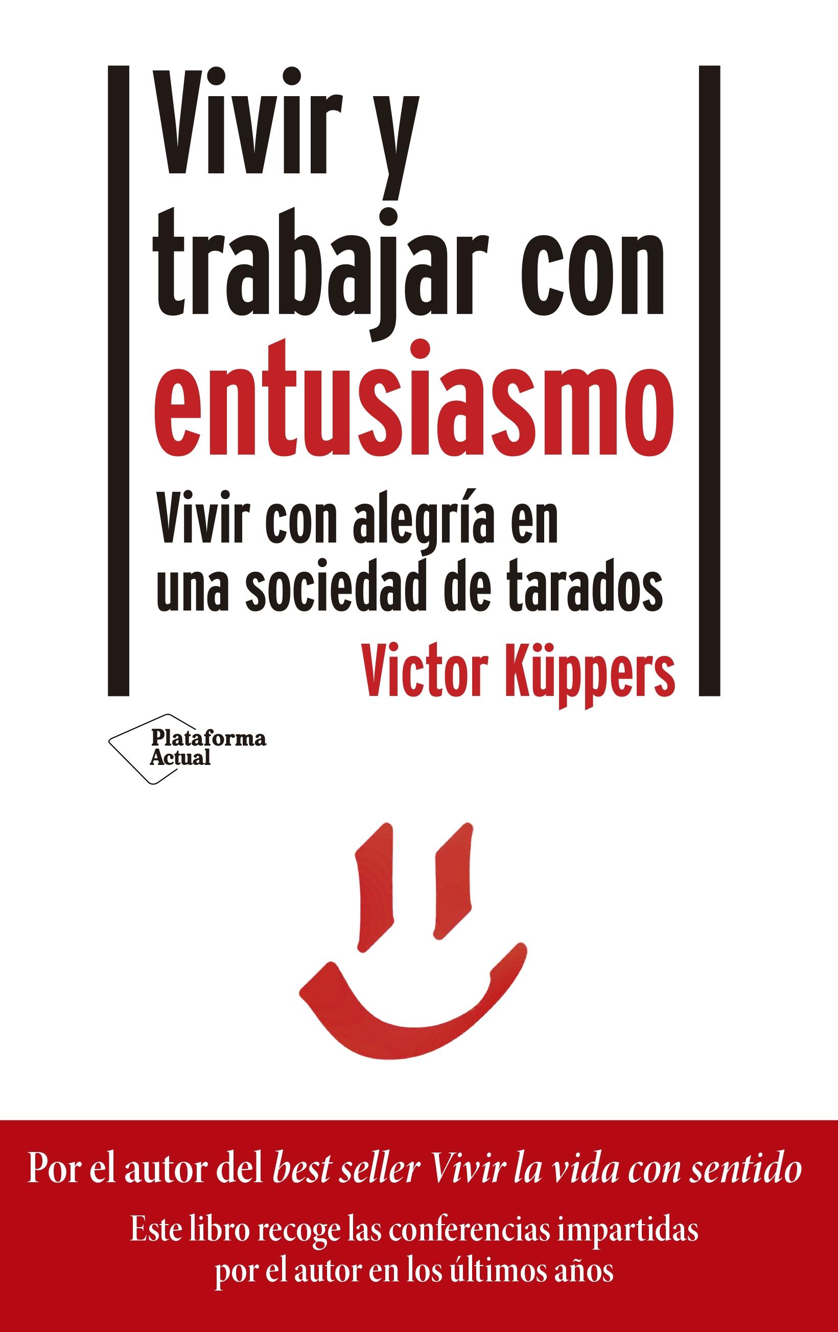 Vivir y trabajar con entusiasmo "Vivir con alegría en una sociedad de tarados"