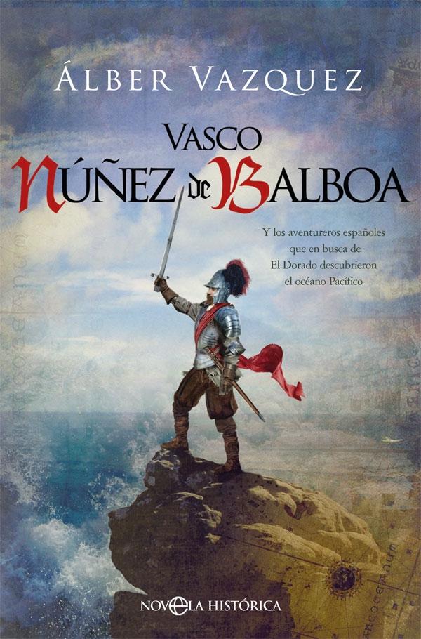 Vasco Núñez de Balboa "Y los aventureros españoles que en busca de El Dorado descubrieron el oc". 