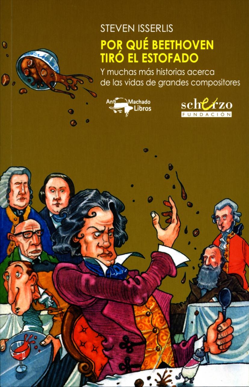 Por qué Beethoven tiró el estofado "Y muchas más historias acerca de las vidas de grandes compositores"