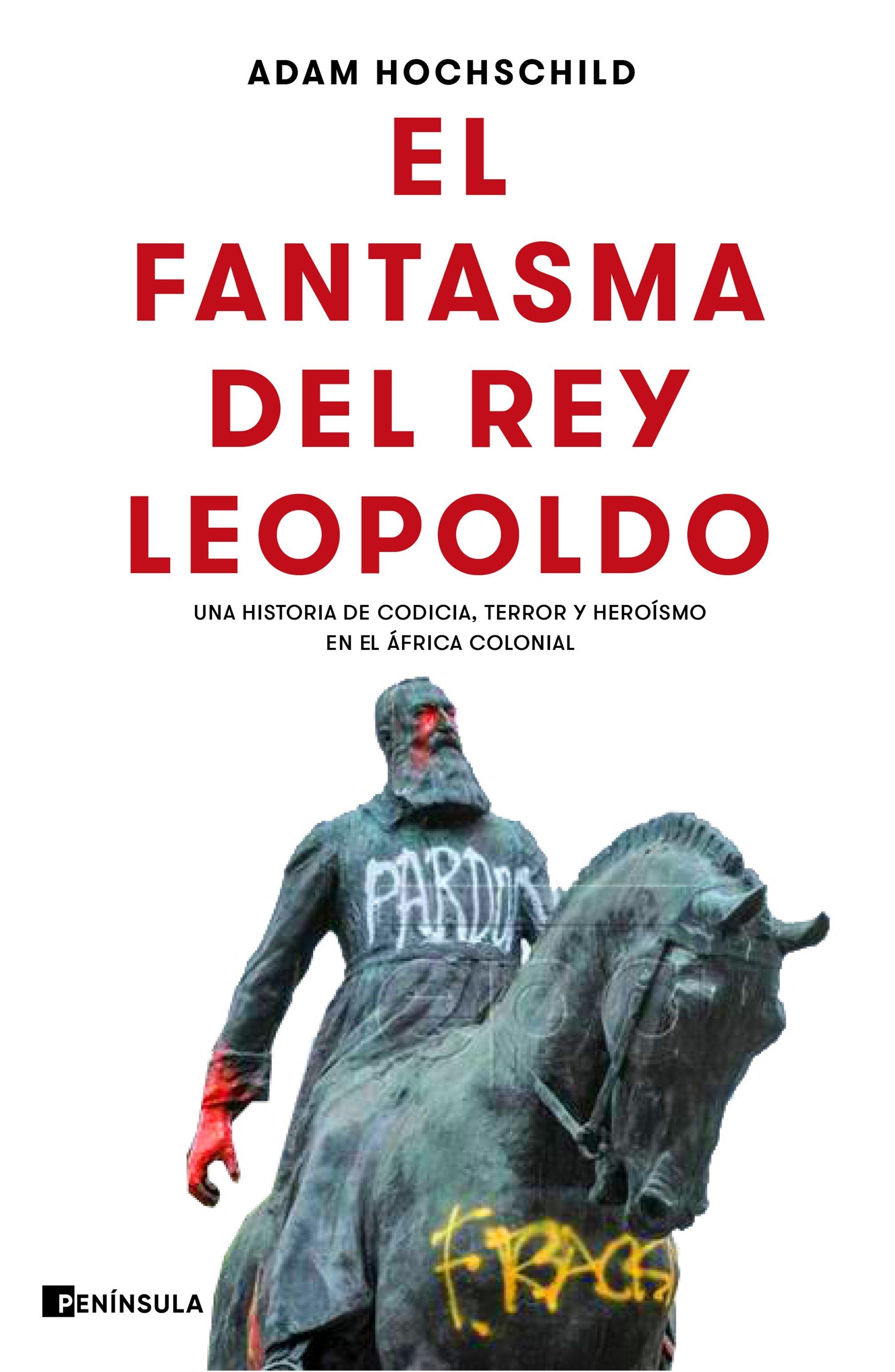 El Fantasma del Rey Leopoldo "Una Historia de Codicia, Terror y Heroísmo en el África Colonial"