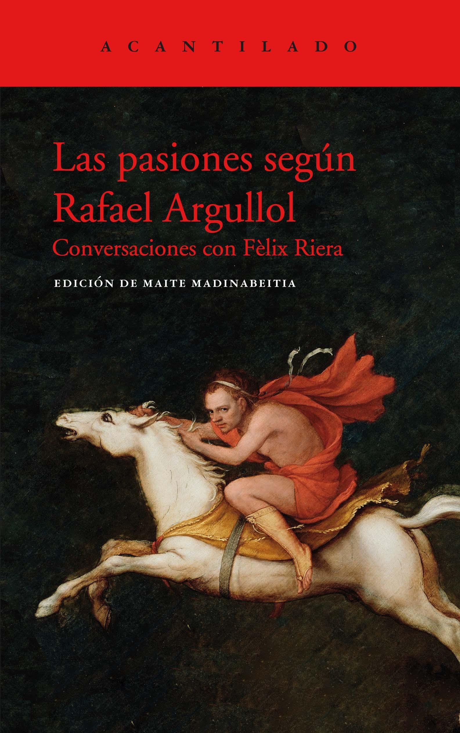 Las Pasiones según Rafael Argullol "Conversaciones con F Lix Riera". 