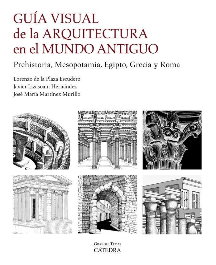 Guía visual de la arquitectura en el mundo antiguo "Prehistoria, Mesopotamia, Egipto, Grecia y Roma"