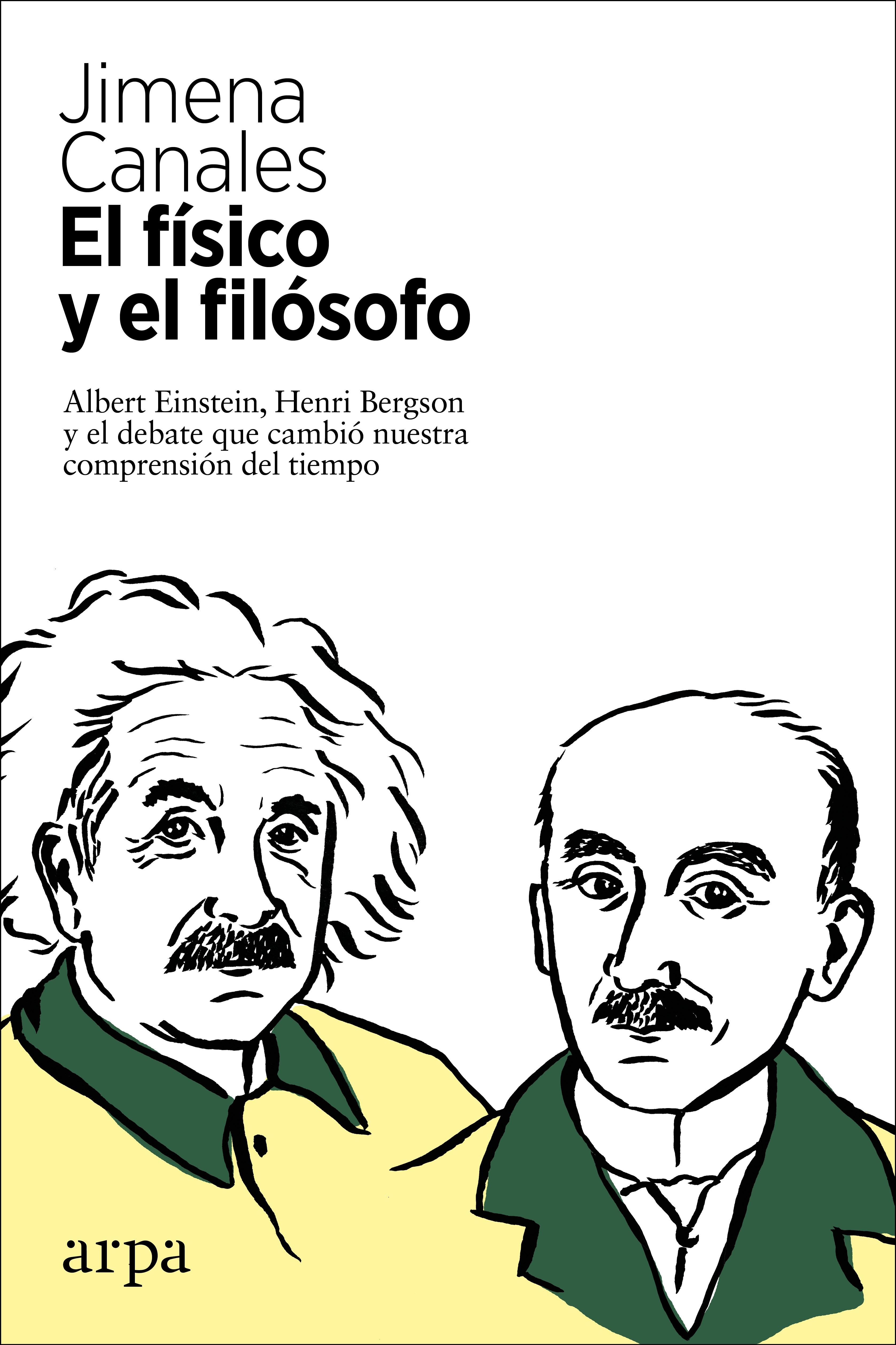 El físico y el filósofo "Einstein, Bergson y el debate que cambió nuestra comprensión del tiempo". 