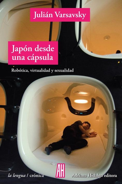 Japón desde una Cápsula "Robótica, Virtualidad y Sexualidad"