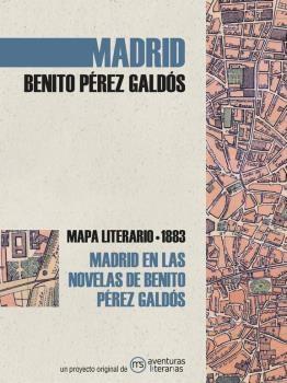 Madrid en las novelas de Benito Pérez Galdós "Mapa literario 1883". 
