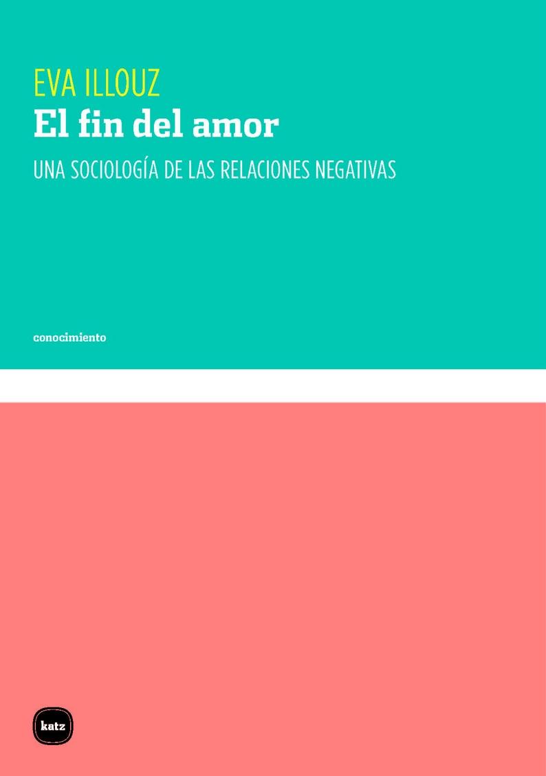 FIN DEL AMOR,EL "Una sociología de las relaciones negativas". 