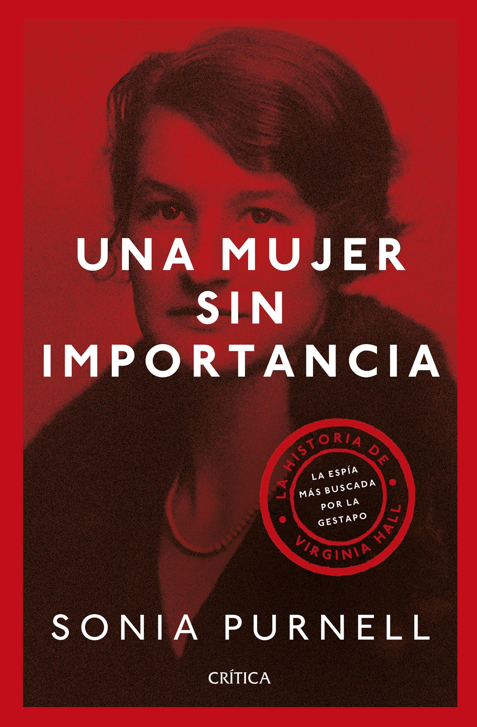 Una mujer sin importancia "La historia de Virginia Hall, la espía más buscada por la Gestapo". 