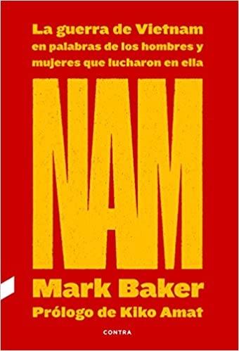 NAM: LA GUERRA DE VIETNAM EN PALABRAS DE LOS HOMBRES Y MUJERES QUE LUCHARON EN E. 