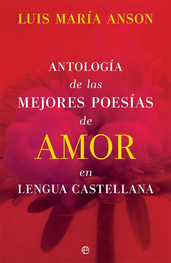 Antología de las mejores poesías de amor en lengua castellana. 