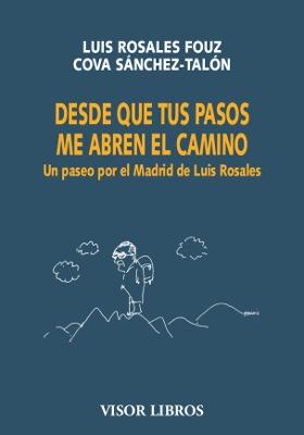 Desde que tus Pasos Me Abren el Camino "Un Paseo por el Madrid de Luis Rosales"