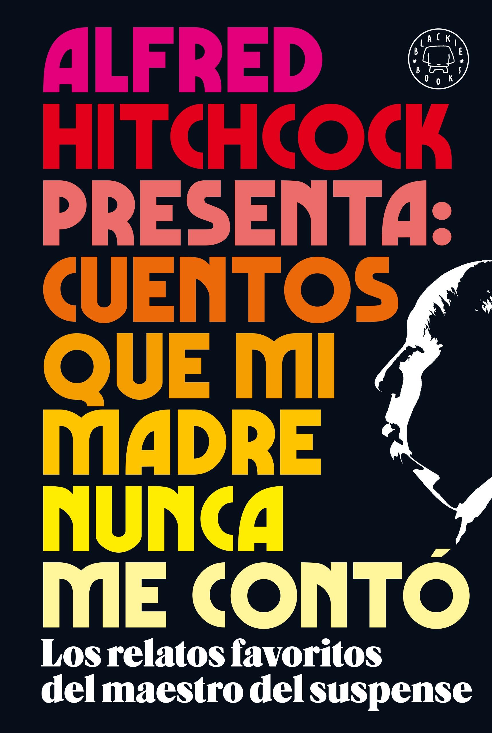 Alfred Hitchcock Presenta: Cuentos que mi Madre Nunca Me Contó "Los Relatos Favoritos del Maestro del Suspense". 