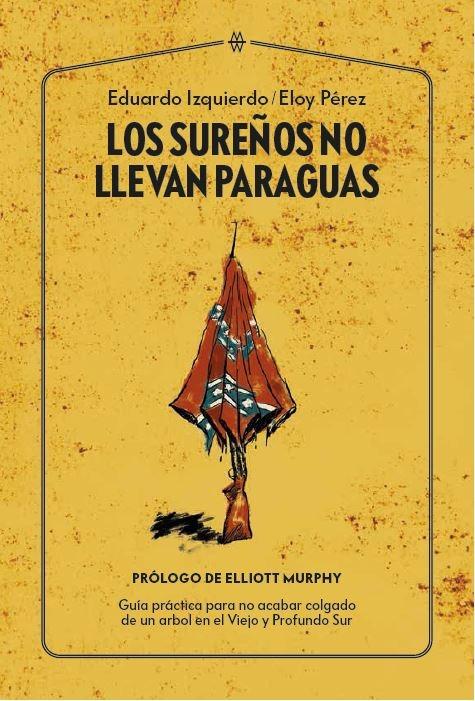 Los sureños no llevan paraguas "Guía práctica para no acabar colgado de un árbol en el Viejo y Profundo"