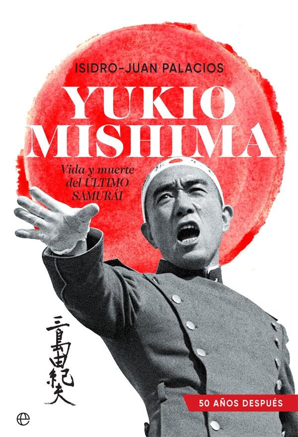 Yukio Mishima "Vida y muerte del último samurái"